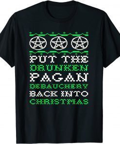 Put The Drunken Pagan Debauchery Back Into Christmas 2022 Shirt