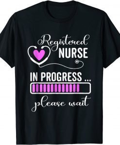 Registered Nurse In Progress Please Wait For Future RN Nurse Classic Shirt