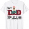 Regular Dad Trying Not To Raise Liberals Christmas Dad Gift Shirt