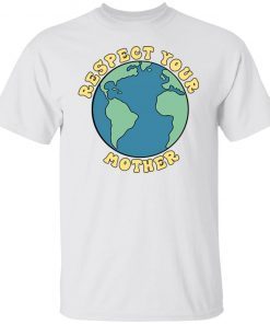 Respect your mother Gift shirt