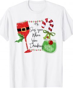 Santa Christmas He Sees You When You Drinking Classic Shirt
