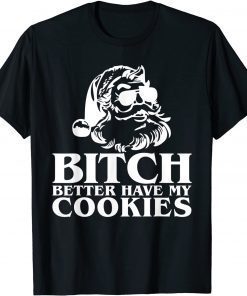 Santa Claus Bitch Better Have My Cookies Unisex shirt