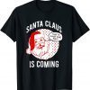 Santa Claus Is Coming That What She Said Christmas Costume Classic Shirt