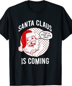 Santa Claus Is Coming That What She Said Christmas Costume Classic Shirt