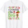 Santa Is Promoting Me To Big Brother Christmas Gift Shirt