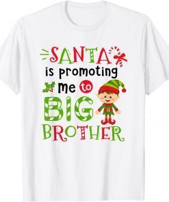 Santa Is Promoting Me To Big Brother Christmas Gift Shirt