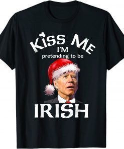 Santa Joe Biden Kiss-Me I'm Pretending To Be Irish T-Shirt