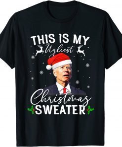 Santa Joe Biden This Is My Ugliest Christmas Sweater X-mas Official Shirt