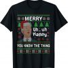 Santa Joe Biden Ugly Merry Uh Uh Happy You Know The Thing X-mas Limited Shirt