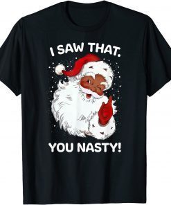 Santa Saw That You Nasty Sayings Retro Christmas Xmas Unisex Shirt