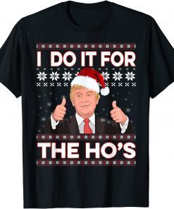 Santa Trump I Do It For The Ho's Ugly Christmas Sweater Classic Shirt