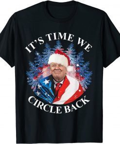 Santa Trump Wear Us Flag It's Time We Circle Back Christmas Gift Shirt