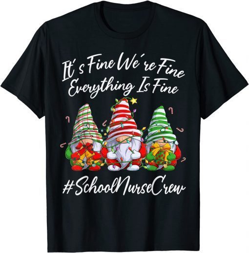 School Nurse Crew Xmas Everything Is Fine Christmas Gnomie Gift Shirt