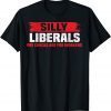 Silly Liberals Paychecks Are For Workers Pro President Trump Unisex Shirt
