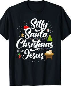 Silly Santa Christmas is for Jesus Gift Shirt