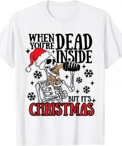 Skeleton Christmas Dead Inside But It's Holiday Gift Shirt