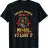 Skilled Enough To Be A Welder, Crazy Enough To Love It Classic T-Shirt