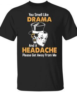 Skull You Smell Like Drama And A Headache Please Get Away From Me Limited shirt