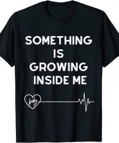 Something Is Growing Inside Me 2022 Shirt