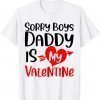 Sorry Boys Daddy Is My Valentine Baby Girl Daughter Classic Shirt
