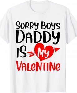 Sorry Boys Daddy Is My Valentine Baby Girl Daughter Classic Shirt
