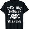 Sorry Girls Mommy Is My Valentine Unisex Shirt