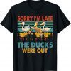 Sorry I'm Late The Ducks Were Out Farmer T-Shirt