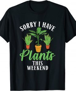 Sorry i have Plants this weekend Fun Floral Botanist Flower Unisex Shirt