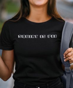 Squirt Is Pee Unisex Shirt