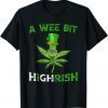 St Patricks Day A Wee Bit Highrish Weed Marijuana Stoner T-Shirt