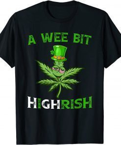 St Patricks Day A Wee Bit Highrish Weed Marijuana Stoner T-Shirt