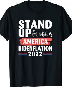 Stand up for what is America BidenFlation 2022 Conservative Official Shirt