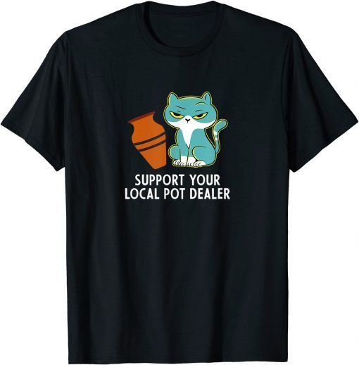 Support Your Local Pot Dealer T-Shirt