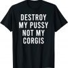 Take My Pink Hole Not My Corgis Earth Day Puppy Toys 2022 Shirt
