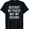 Take My Wet Lady Meat Not My Oceans Earth Day Unisex Shirt