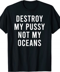 Take My Wet Lady Meat Not My Oceans Earth Day Unisex Shirt