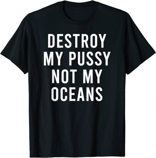 Take My Wet Lady Meat Not My Oceans Earth Day Unisex Shirt