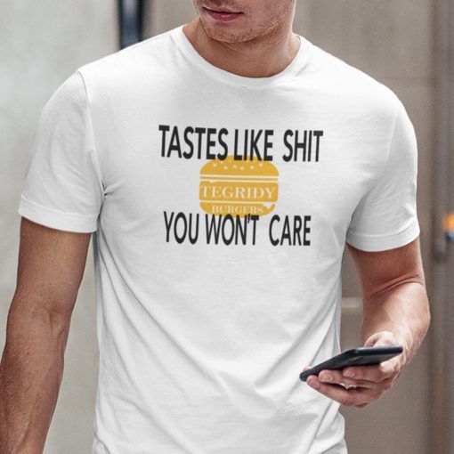 Tastes Like Shit Tegridy Burger You Won’t Care Unisex Shirt