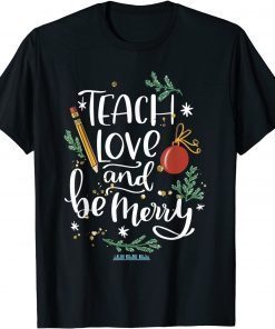 Teach Love And Be One Merry Teacher Christmas Decorations Classic Shirt