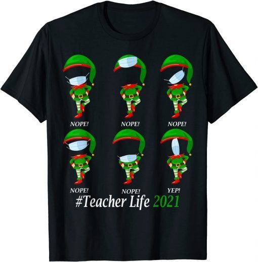 Teacher Life 2021 ELF Wearing Mask Wrong Gift Shirt