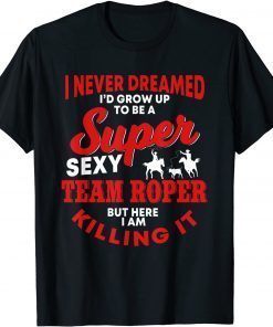 Team Roper Quote Rodeo Western Horse Roping 2022 T-Shirt