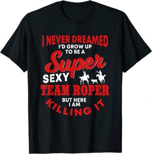 Team Roper Quote Rodeo Western Horse Roping 2022 T-Shirt