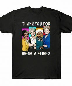 Thank You For Being A Friend Gift T-Shirt