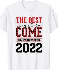 The Best Is Yet To Come Happy New Years 2022 Plaid New Year Unisex Shirt