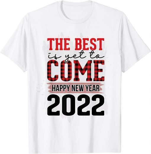 The Best Is Yet To Come Happy New Years 2022 Plaid New Year Unisex Shirt