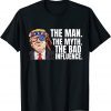 The Man The Myth Bad Influence Sarcastic Joke Trump T-Shirt