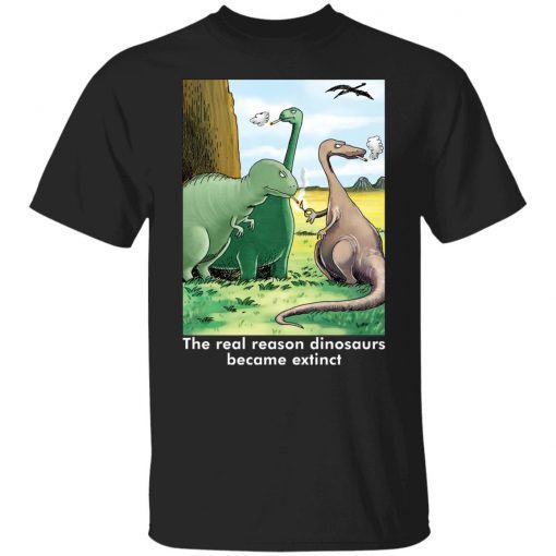 The real reason dinosaurs became extinct Unisex shirt