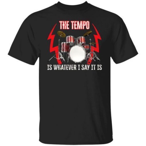 The tempo is whatever I say it is Classic shirt