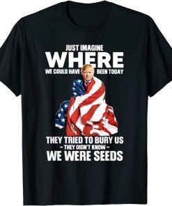 They Tried To Bury Us They Didn't Known We Were Seeds Trump 2022 Shirt