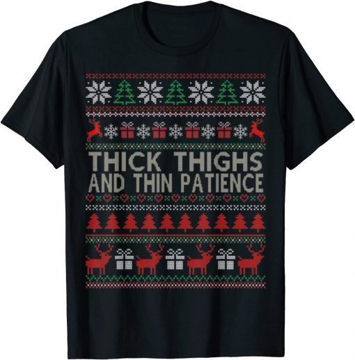 Thick Thighs And Thin Patience Ugly Christmas Sweater Classic Shirt